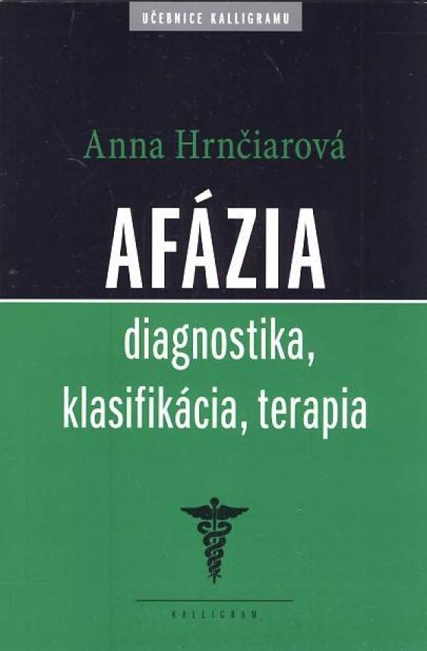Anna Hrnčiarová: AFÁZIA - DIAGNOSTIKA, KLASIFIKÁCIA, TERAPIA