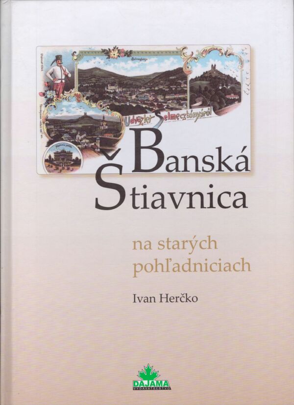 Ivan Herčko: BANSKÁ ŠTIAVNICA NA STARÝCH POHĽADNICIACH