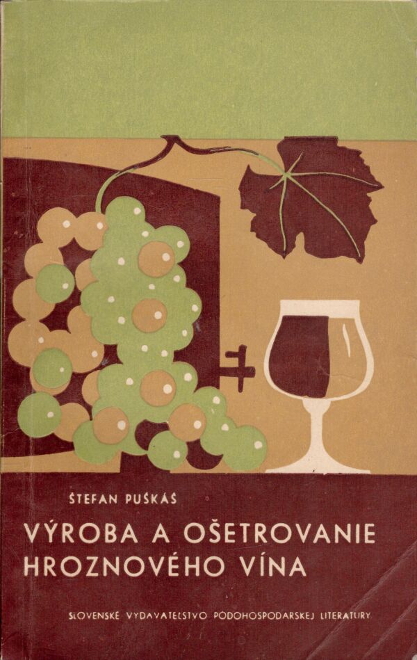 Štefan Puškáš: VÝROBA A OŠETROVANIE HROZNOVÉHO VÍNA