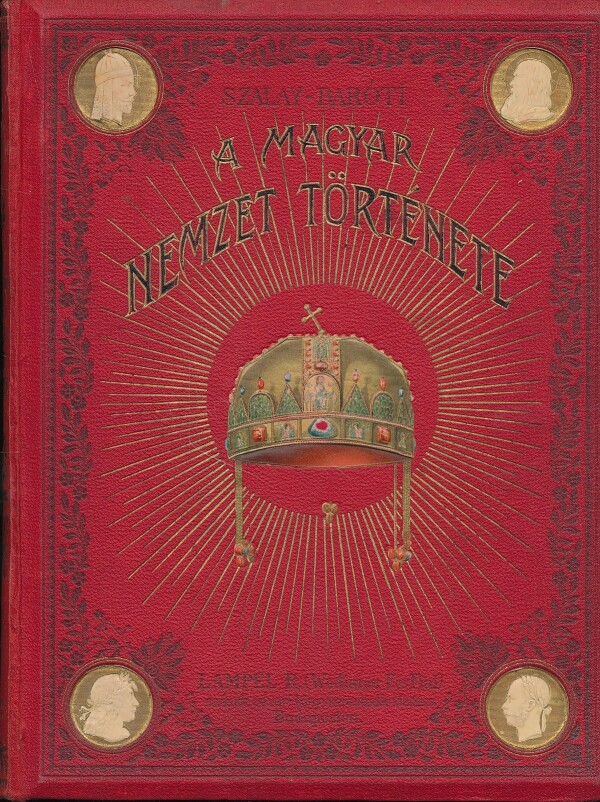 József Szalai, Lajos Baróti: A MAGYAR NEMZET TÖRTÉNETE I.-IV.