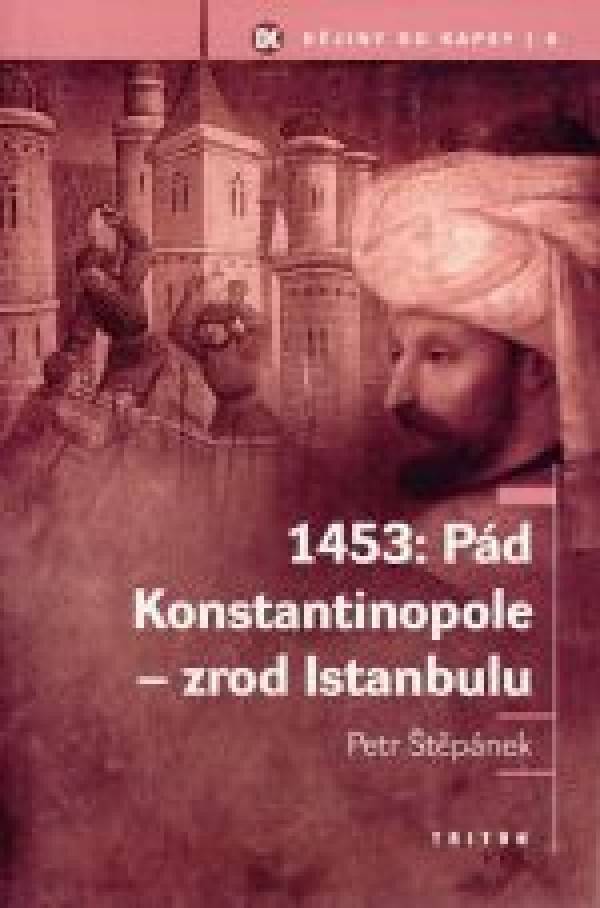 Petr Štěpánek: 1453: PÁD KONSTANTINOPOLE - ZROD ISTANBULU
