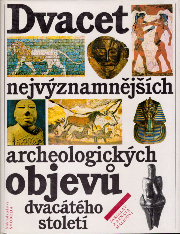 Jaroslav Malina, Renata Malinová: DVACET NEJVÝZNAMNĚJŠÍCH ARCHEOLOGICKÝCH OBJEVŮ DVACÁTÉHO STOLETÍ