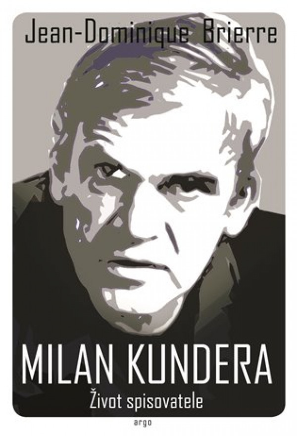 Jean-Dominique Brierre: MILAN KUNDERA - ŽIVOT SPISOVATELE