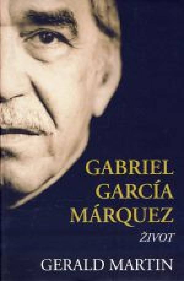 Gerald Martin: GABRIEL GARCIA MÁRQUEZ ŽIVOT