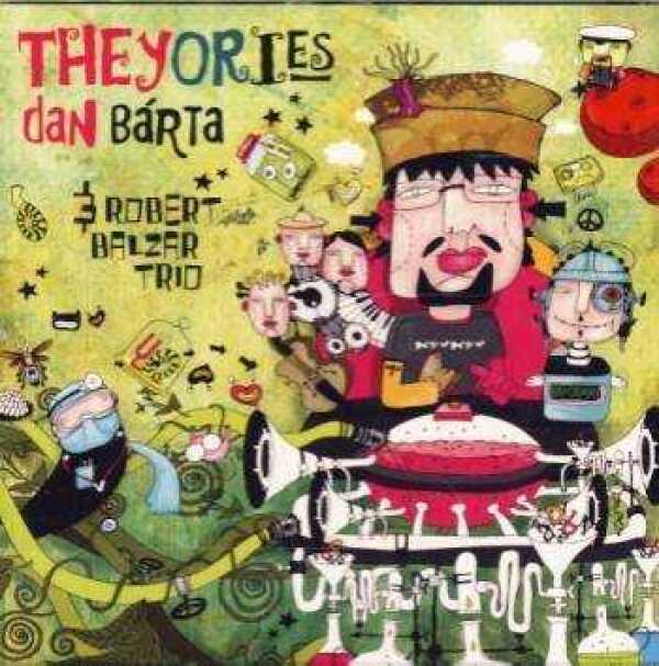 Dan Bárta, Balzar trio Robert: THEYORIES