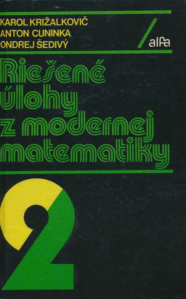 K. Križalkovič, A. Cuninka, O. Šedivý: RIEŠENÉ ÚLOHY Z MODERNEJ MATEMATIKY 2