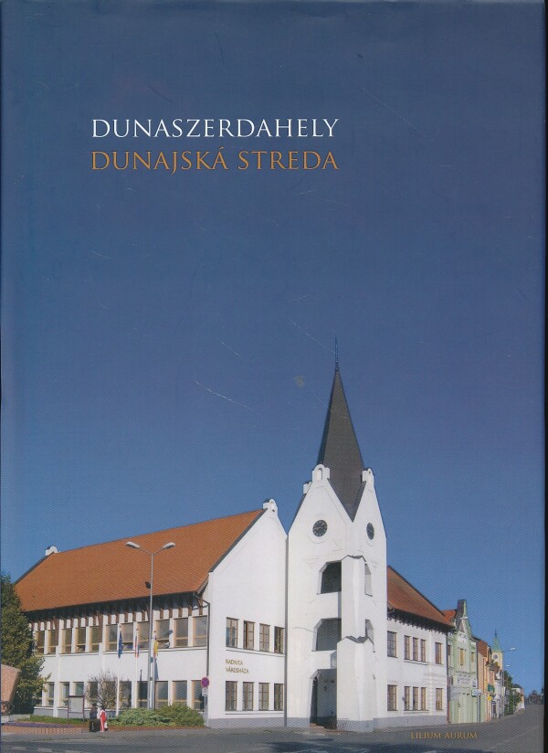 Tibor Zsigmond, Erzsébet Vonyik: DUNAJSKÁ STREDA - DUNASZERDAHELY