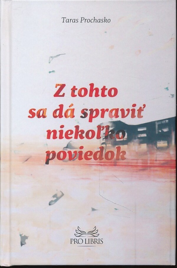 Taras Prochasko: Z TOHTO SA DÁ SPRAVIŤ NIEKOĽKO POVIEDOK