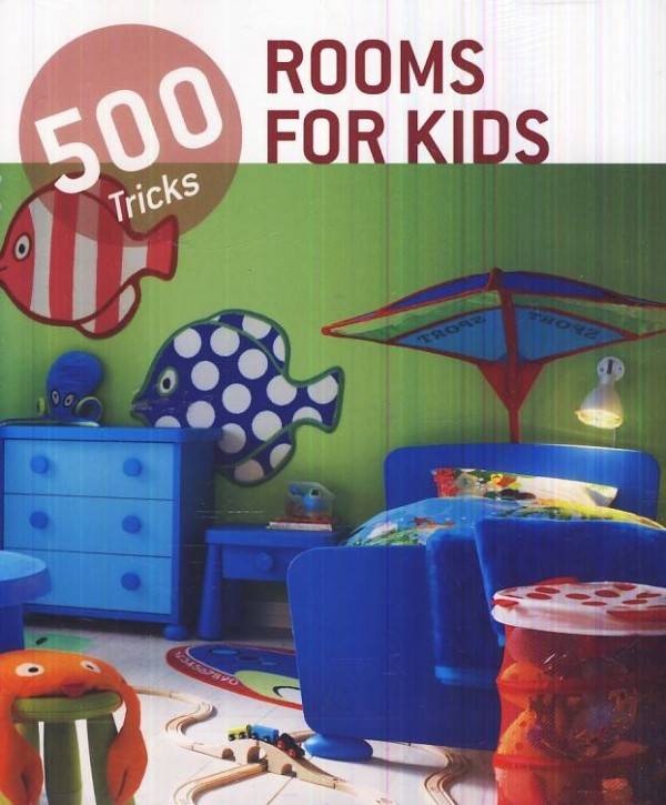500 TRICKS - ROOMS FOR KIDS