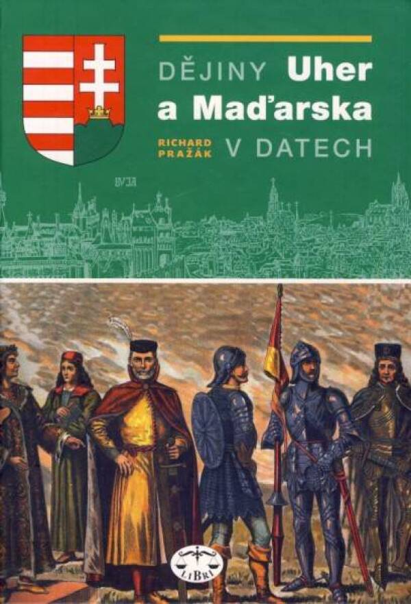 Richard Pražák: DĚJINY UHER A MAĎARSKA V DATECH