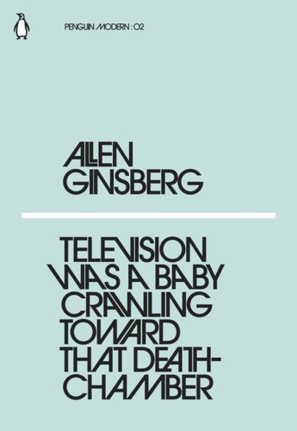 Allen Ginsberg: TELEVISION WAS A BABY CRAWLING TOWARD THAT DEATHCHAMBER