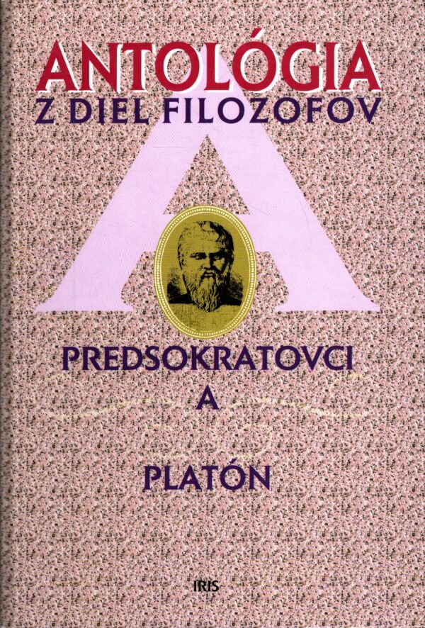 PREDSOKRATOVCI A PLATÓN - ANTOLÓGIA Z DIEL FILOZOFOV