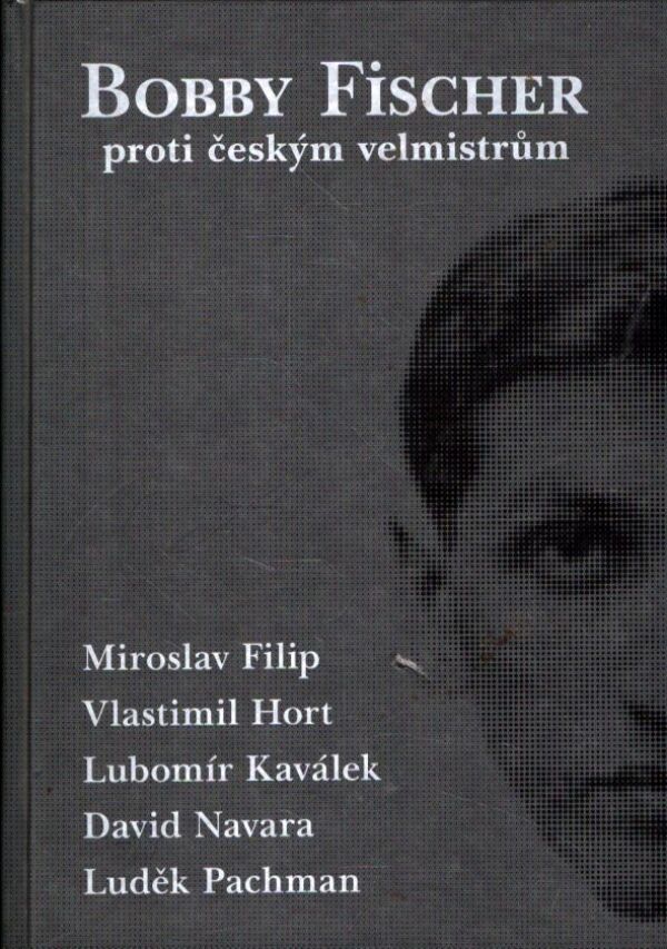 M. Filip, kol: BOBBY FISCHER PROTI ČESKÝM VELMISTRŮM