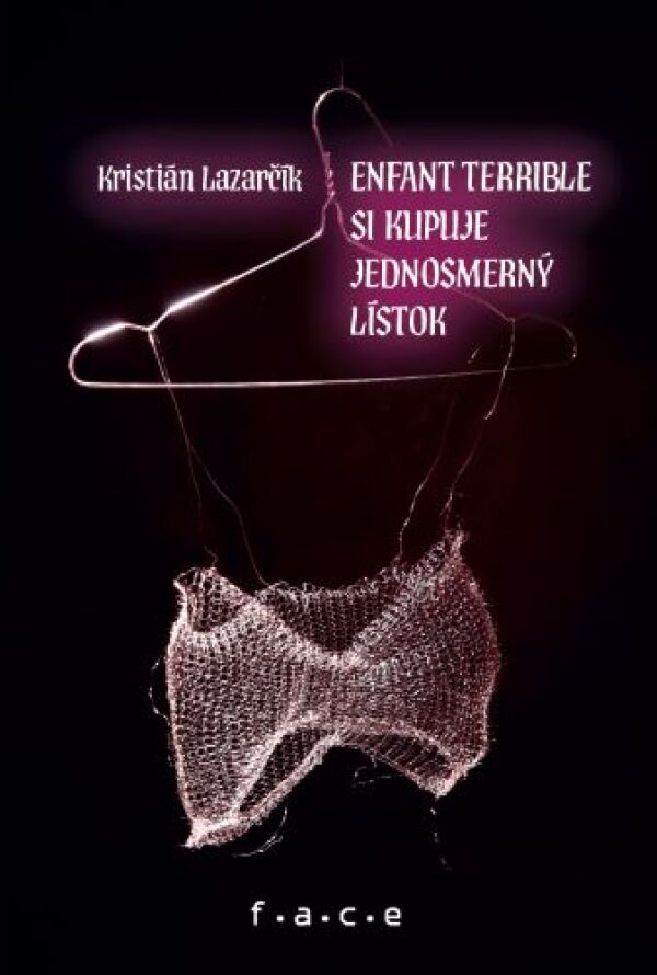 Kristián Lazarčík: ENFANT TERRIBLE SI KUPUJE JEDNOSMERNÝ LÍSTOK