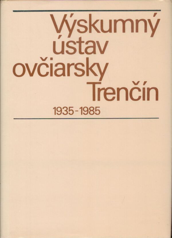 M. Mikuš: VÝSKUMNÝ ÚSTAV OVČIARSKY TRENČÍN 1935 - 1985