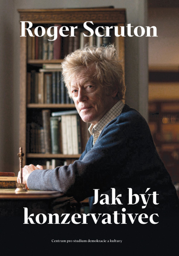 Roger Scruton: JAK BÝT KONZERVATIVEC