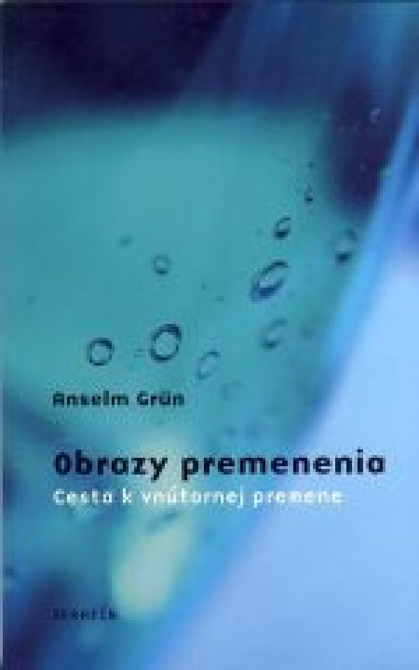 Anselm Grun: OBRAZY PREMENENIA. CESTA K VNÚTORNEJ PREMENE