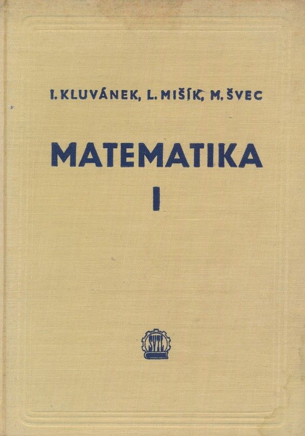 Igor Kluvánek, Ladislav Mišík, Marko Švec: MATEMATIKA I.