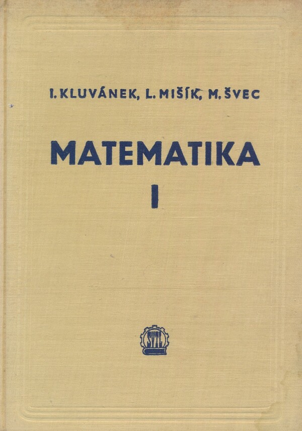 Igor Kluvánek, Ladislav Mišík, Marko Švec: MATEMATIKA I.
