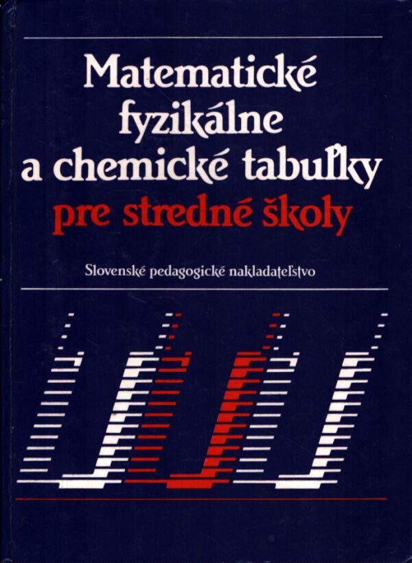 MATEMATICKÉ, FYZIKÁLNE A CHEMICKÉ TABUĽKY PRE STREDNÉ ŠKOLY