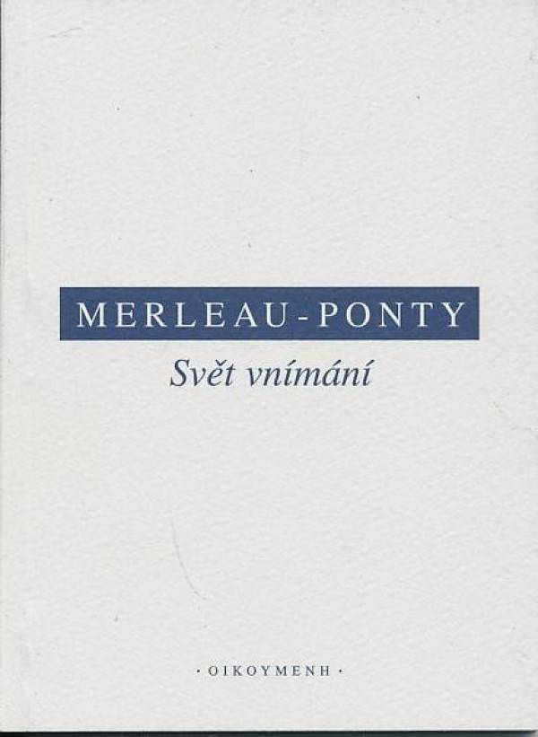 - Ponty Merleau: SVĚT VNÍMÁNÍ