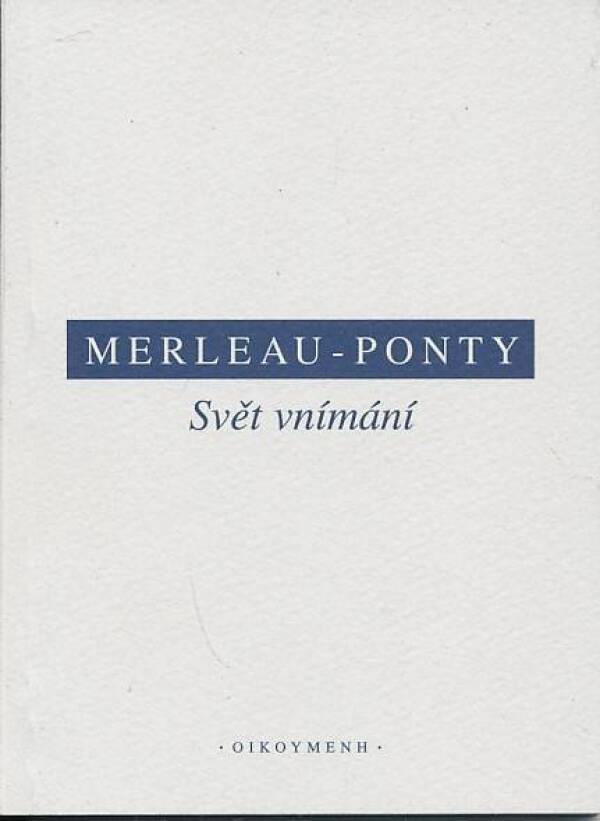 - Ponty Merleau: SVĚT VNÍMÁNÍ