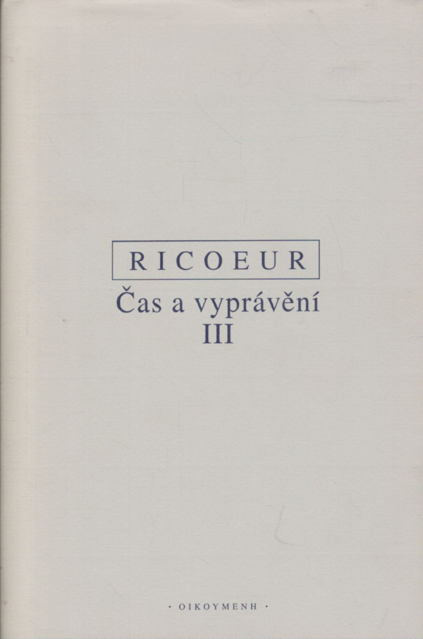 Paul Ricoeur: ČAS A VYPRÁVĚNÍ III.