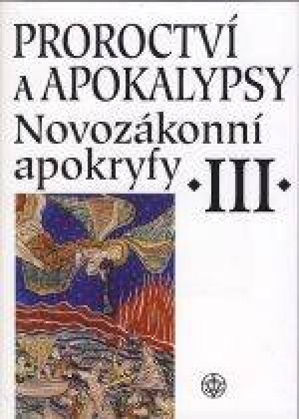 PROROCTVÍ A APOKALYPSY. NOVOZÁKONNÍ APOKRYFY III.