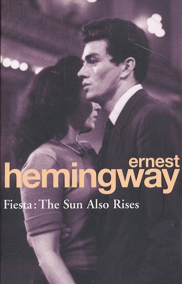 Ernest Hemingway: FIESTA: THE SUN ALSO RISES