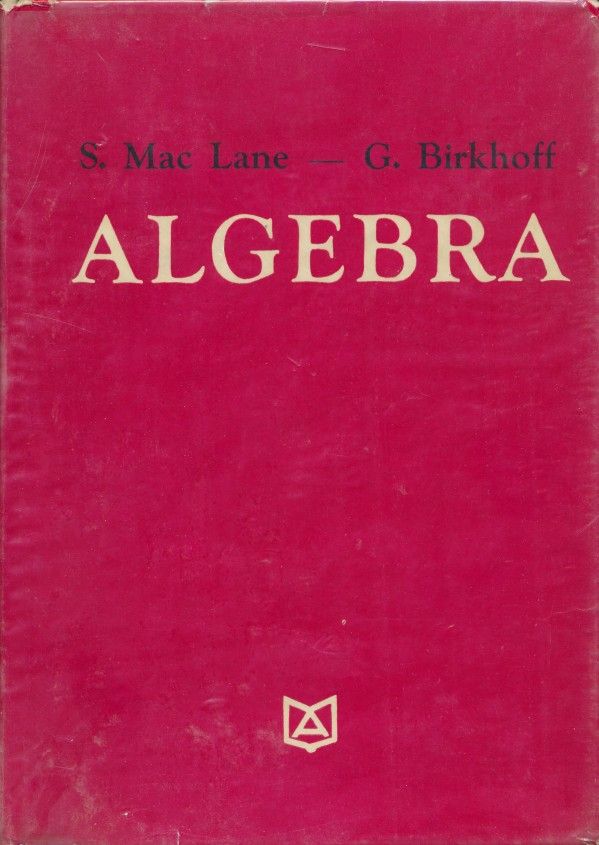 S.M. Lane, G. Birkhoff: ALGEBRA