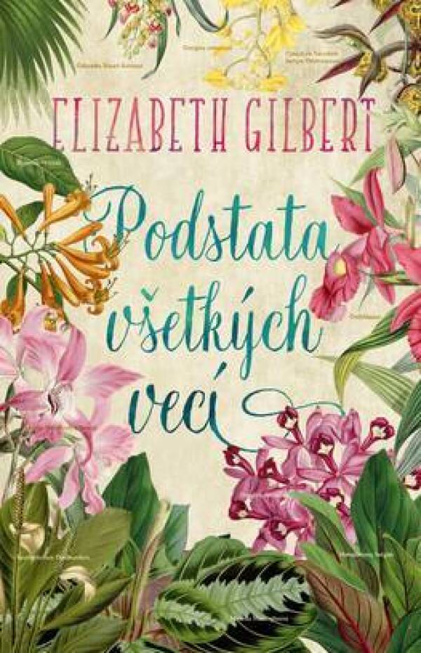 Elizabeth Gilbert: PODSTATA VŠETKÝCH VECÍ