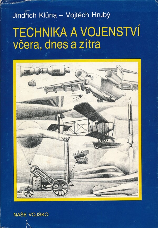 Jindřich Klůna, Vojtěch Hrubý: TECHNIKA A VOJENSTVÍ VČERA, DNES A ZÍTRA