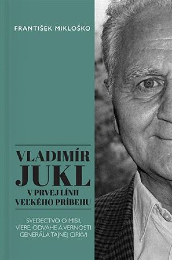 František Mikloško: VLADIMÍR JUKL: V PRVEJ LÍNII VEĽKÉHO PRÍBEHU