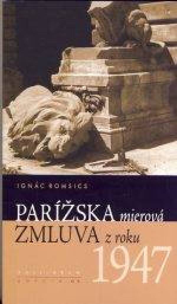 Ignác Romsics: PARÍŽSKA MIEROVÁ ZMLUVA Z ROKU 1947