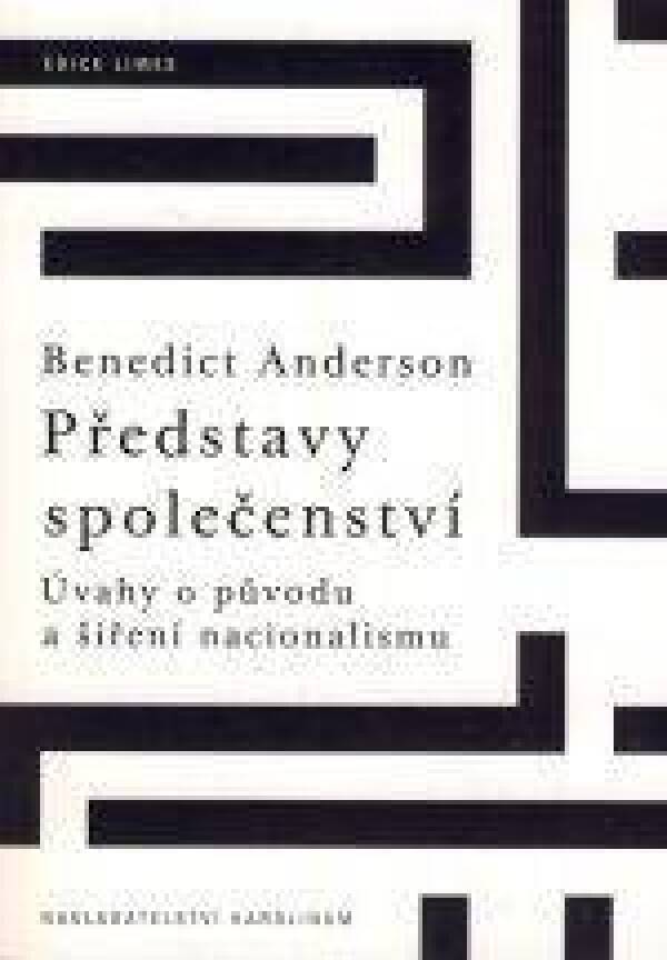 Banedict Anderson: PŘEDSTAVY SPOLEČENSTVÍ. ÚVAHY O PŮVODU A ŠÍŘENÍ NACIONALISMU