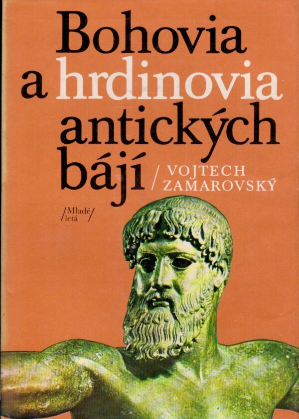 Vojtech Zamarovský: BOHOVIA A HRDINOVIA ANTICKÝCH BÁJÍ