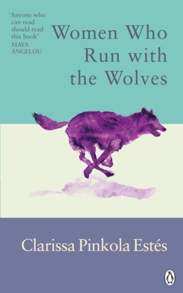 Clarissa Pinkola Estés: WOMEN WHO RUN WITH THE WOLVES