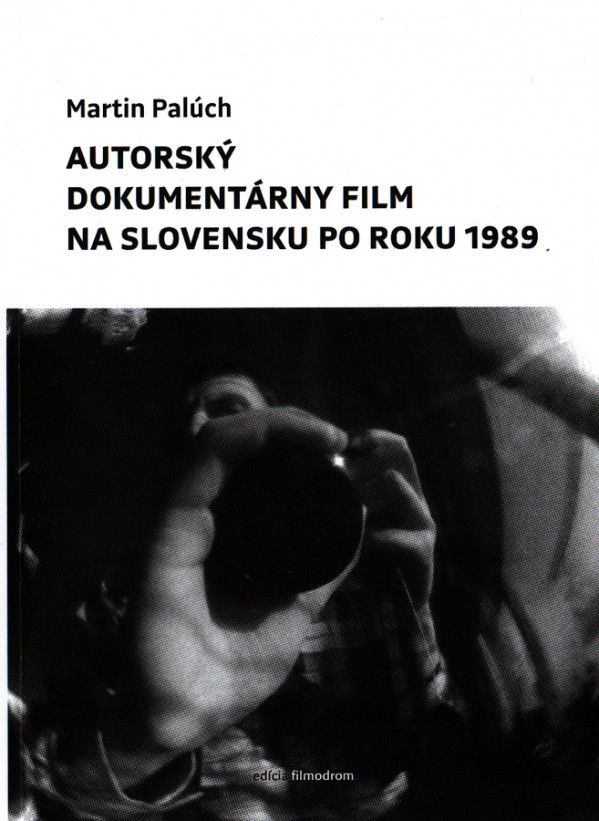 Martin Palúch: AUTORSKÝ DOKUMENTÁRNY FILM NA SLOVENSKU PO ROKU 1989