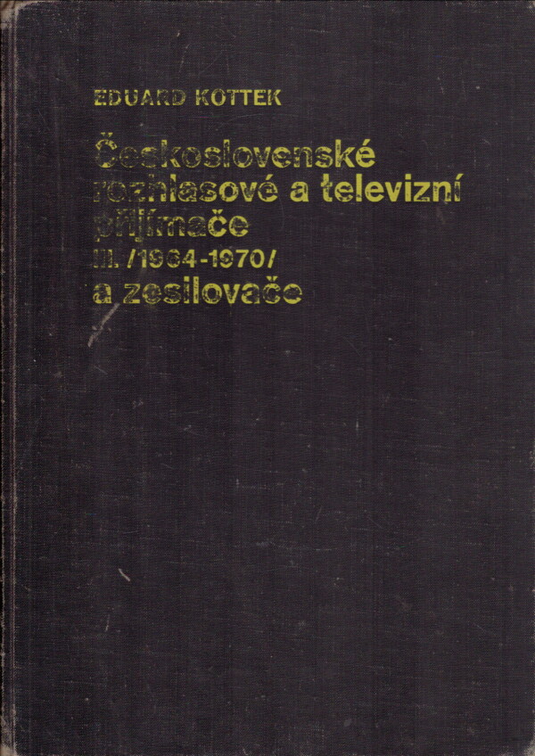 Eduard Kottek: ČESKOSLOVENSKÉ ROZHLASOVÉ A TELEVIZNÍ PŘIJÍMAČE A ZESIL. III