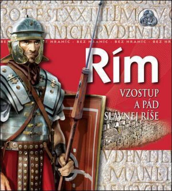 Philip Wilkinson: RÍM - VZOSTUP A PÁD SLÁVNEJ RÍŠE
