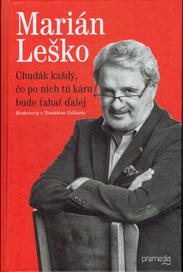 Marián Leško: CHUDÁK KAŽDÝ, ČO PO NICH TÚ KÁRU BUDE ŤAHAŤ ĎALEJ