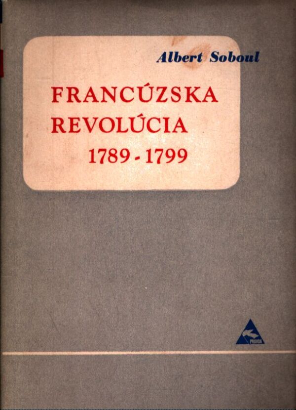 Albert Soboul: FRANCÚZSKA REVOLÚCIA 1789-1799