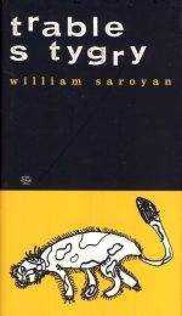 William Saroyan: TRABLE S TYGRY