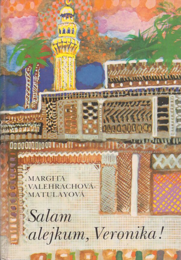 Valehrachová - Matulayová Margita: SALAM ALEJKUM, VERONIKA!