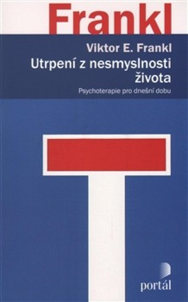 Viktor E. Frankl: UTRPENÍ Z NESMYSLNOSTI ŽIVOTA