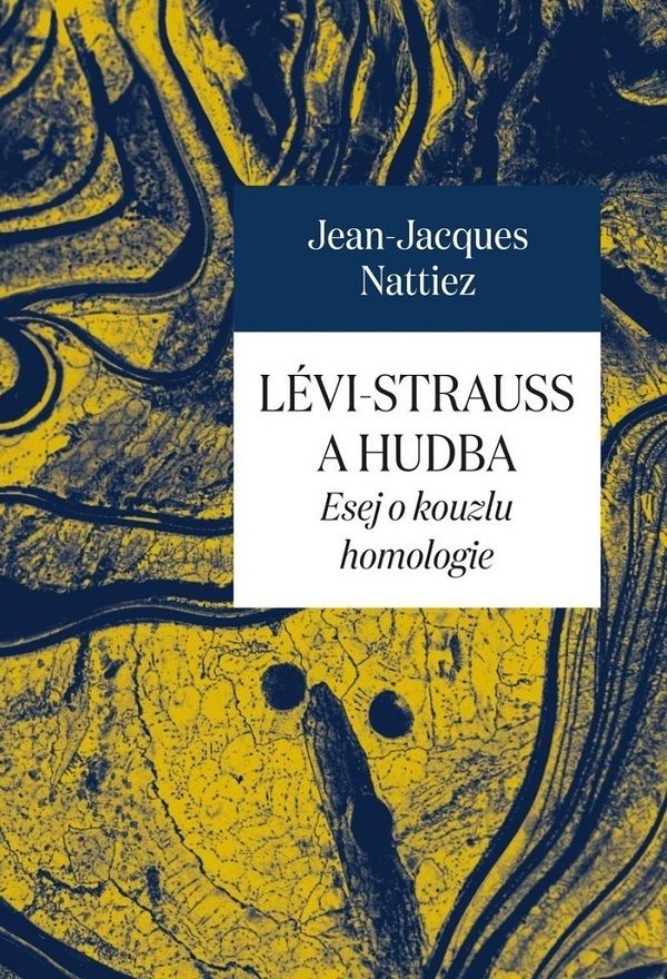 Jean-Jacques Nattiez: LÉVI-STRAUSS A HUDBA