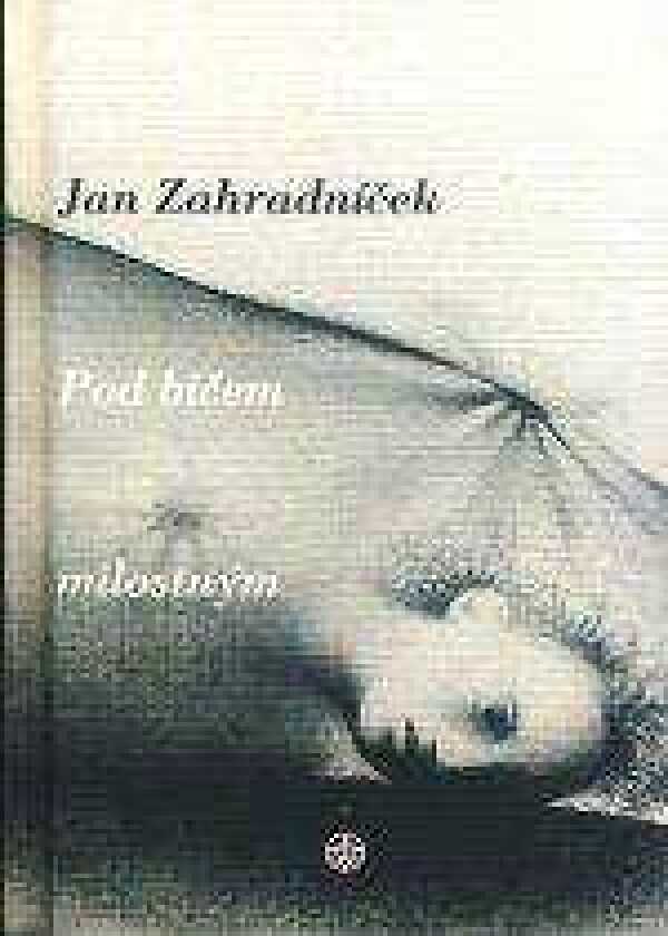 Jan Zahradníček: POD BIČEM MILOSTNÝM