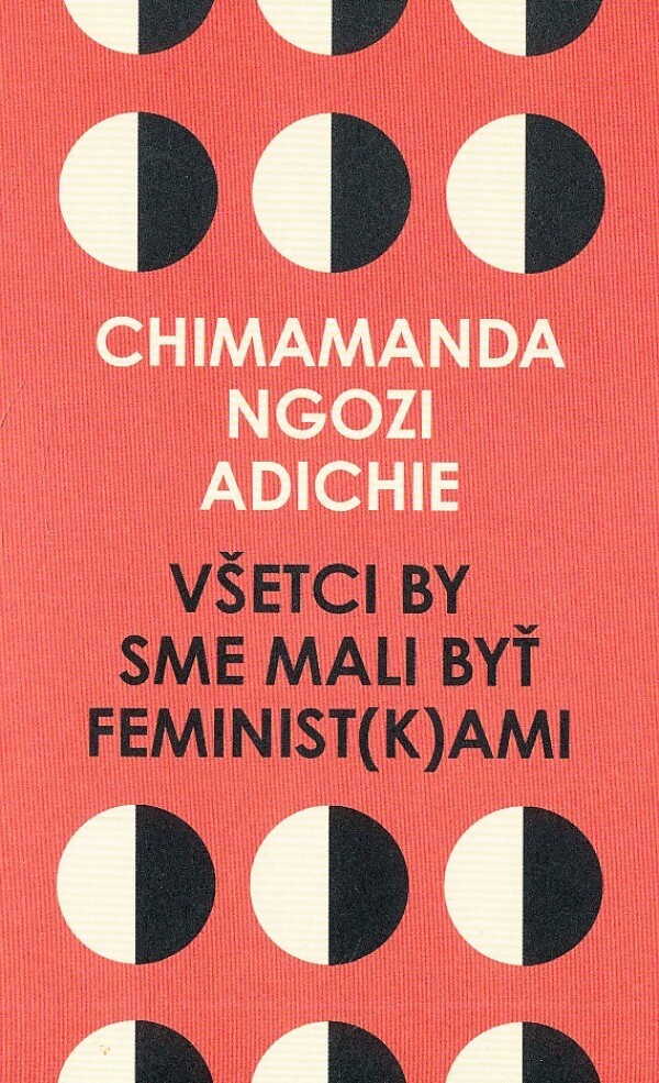 Chimamanda Ngozi Adichie: VŠETCI BY SME MALI BYŤ FEMINIST(K)AMI