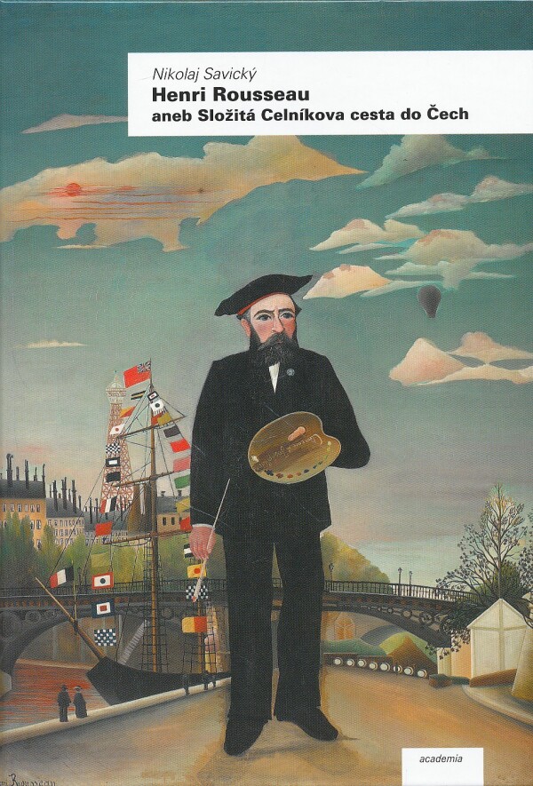 Nikolaj Savický: HENRI ROUSSEAU ANEB SLOŽITÁ CELNÍKOVÁ CESTA DO ČECH