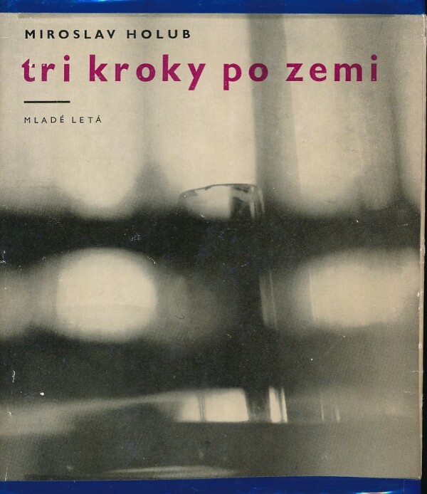 Miroslav Holub: TRI KROKY PO ZEMI